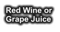 Red Wine or Grape Juice